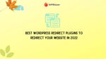 Best WordPress Redirect Plugins to Redirect Your Website in 2022