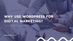Why use WordPress for Digital Marketing?