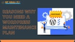 Reasons Why You Need A WordPress Maintenance Plan