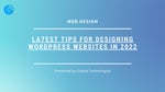 Latest tips for designing WordPress Websites in 2022